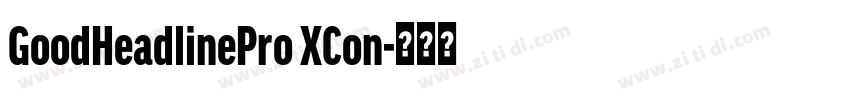 GoodHeadlinePro XCon字体转换 GoodHeadlinePro XCon字体转换
